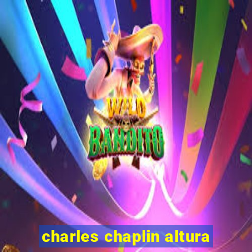 charles chaplin altura